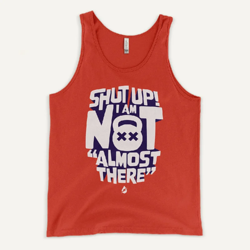 Relaxed T-shirts Shut Up I Am Not Almost There Men's Tank Top